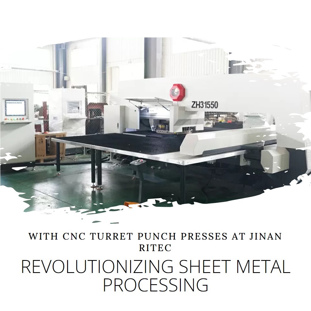Revolutionizing Sheet Metal Processing with CNC Turret Punch Presses at Jinan Ritec
