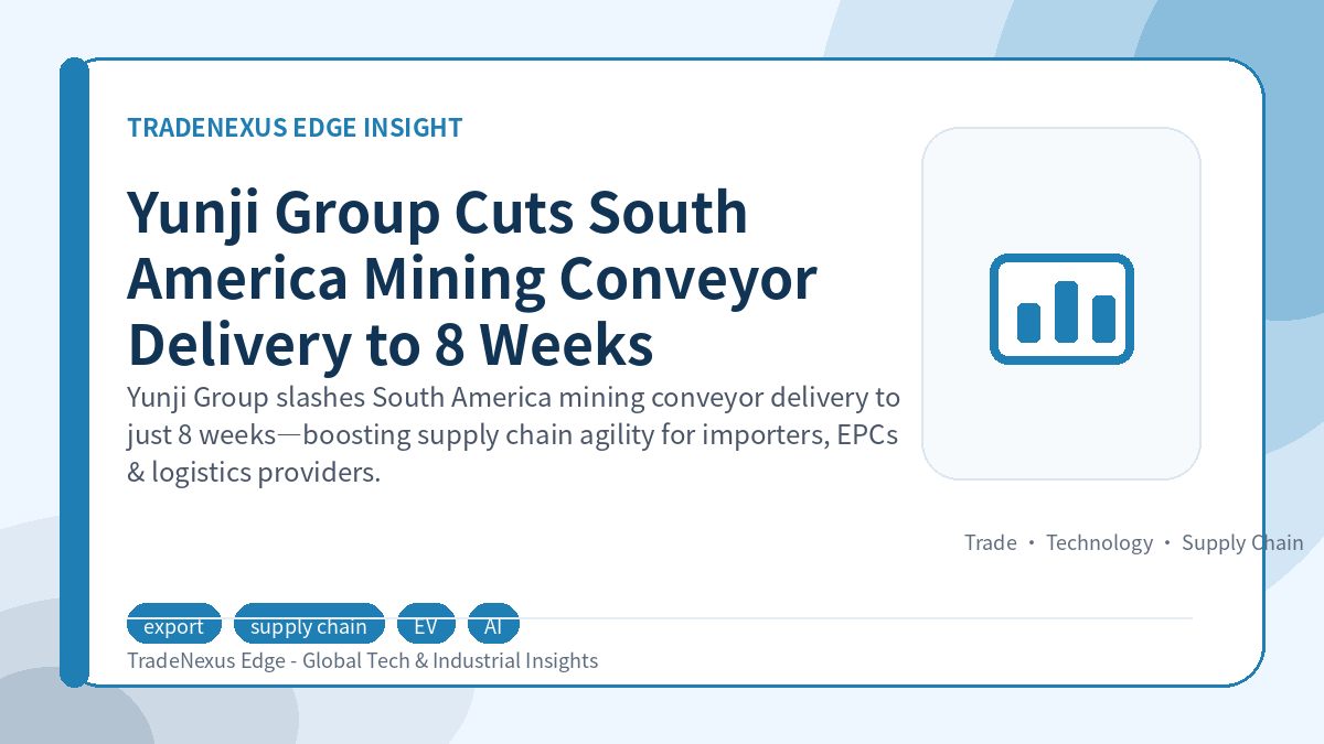 Yunji Group Cuts South America Mining Conveyor Delivery to 8 Weeks