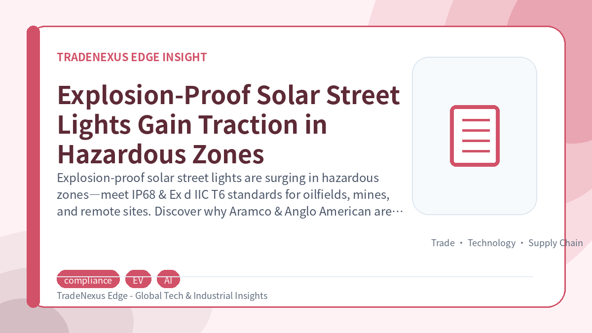 Explosion-Proof Solar Street Lights Gain Traction in Hazardous Zones Explosion-Proof Solar Street Lights Gain Traction in Hazardous Zones