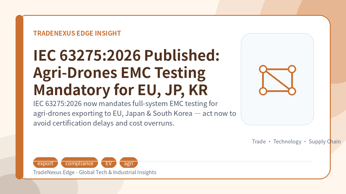 IEC 63275:2026 Published: Agri-Drones EMC Testing Mandatory for EU, JP, KR