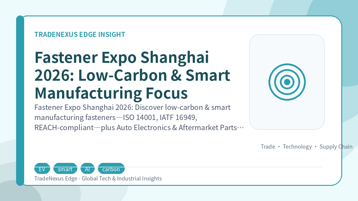 Fastener Expo Shanghai 2026: Low-Carbon & Smart Manufacturing Focus Fastener Expo Shanghai 2026: Low-Carbon & Smart Manufacturing Focus