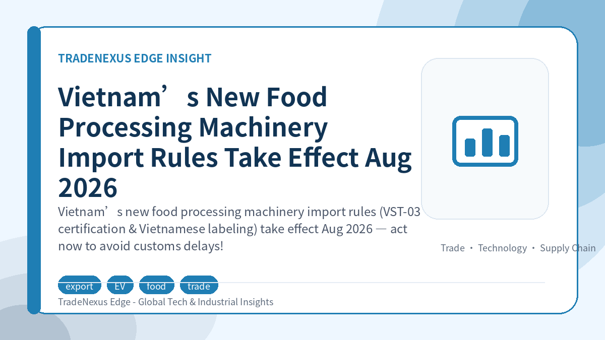 Vietnam’s New Food Processing Machinery Import Rules Take Effect Aug 2026