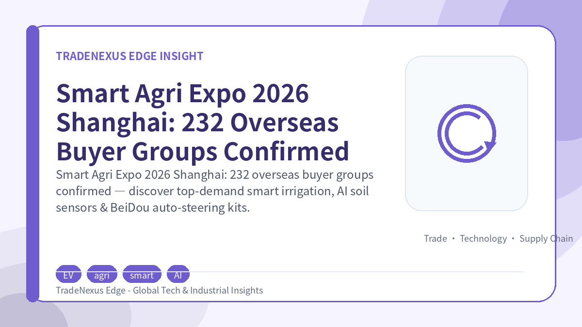 Smart Agri Expo 2026 Shanghai: 232 Overseas Buyer Groups Confirmed