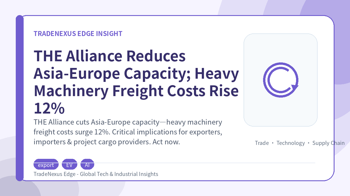 THE Alliance Reduces Asia-Europe Capacity; Heavy Machinery Freight Costs Rise 12% THE Alliance Reduces Asia-Europe Capacity; Heavy Machinery Freight Costs Rise 12%