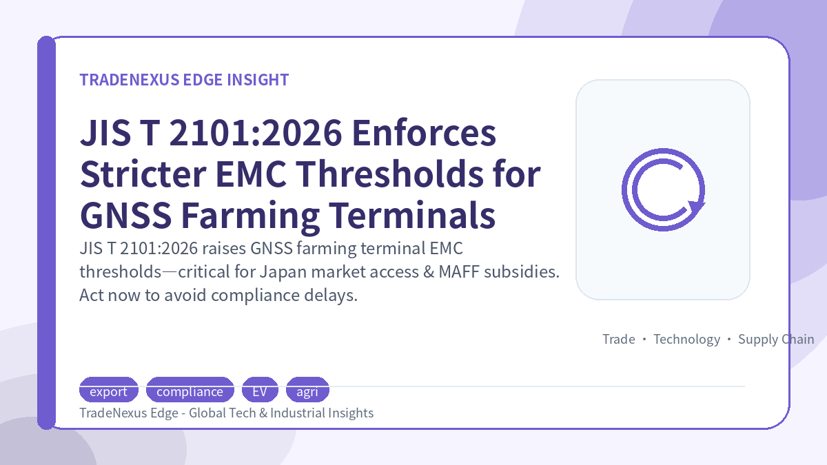 JIS T 2101:2026 Enforces Stricter EMC Thresholds for GNSS Farming Terminals