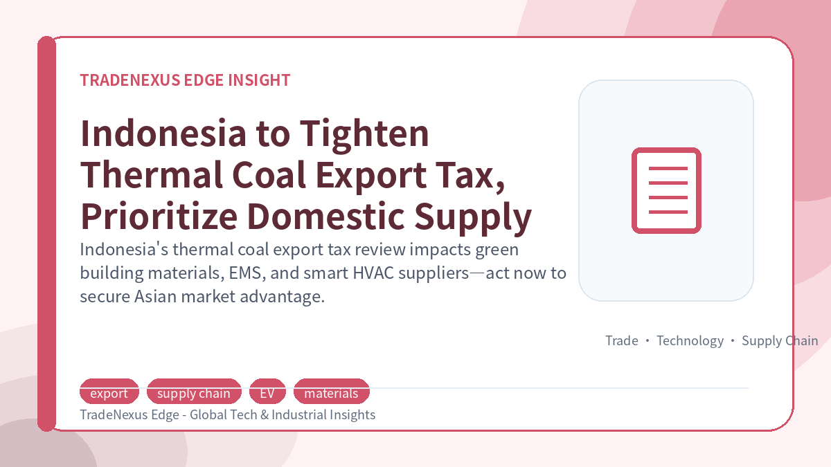 Indonesia to Tighten Thermal Coal Export Tax, Prioritize Domestic Supply