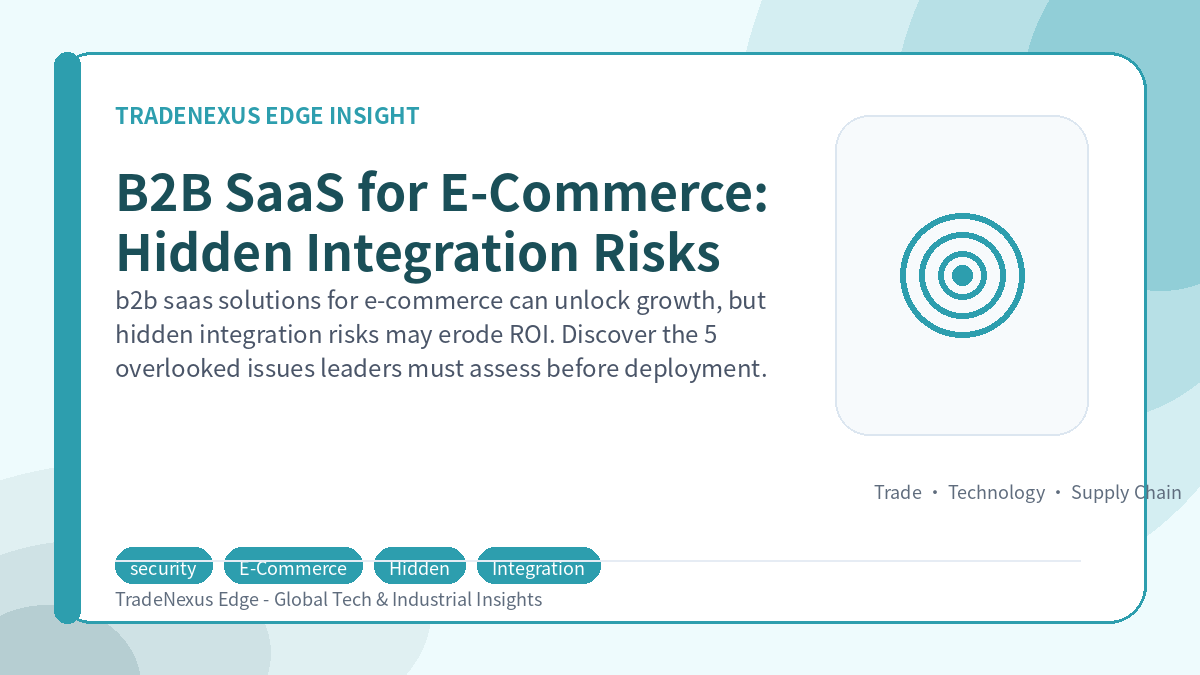 B2B SaaS for E-Commerce: Hidden Integration Risks B2B SaaS for E-Commerce: Hidden Integration Risks
