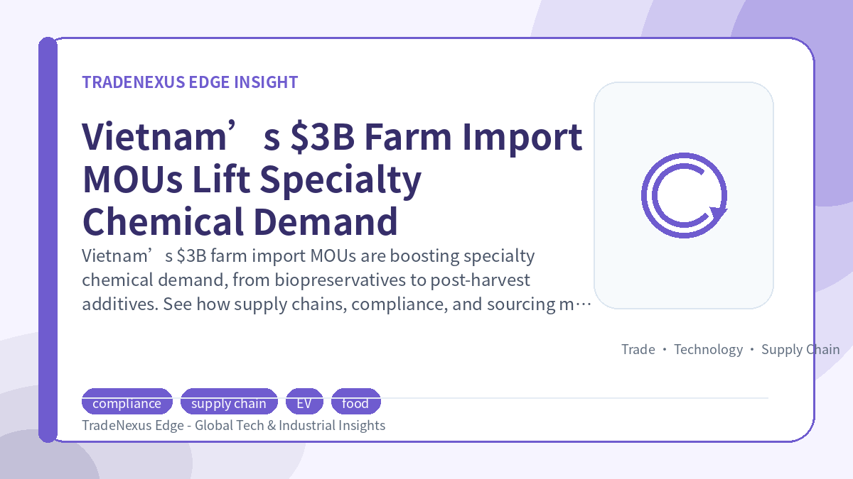 Vietnam’s $3B Farm Import MOUs Lift Specialty Chemical Demand