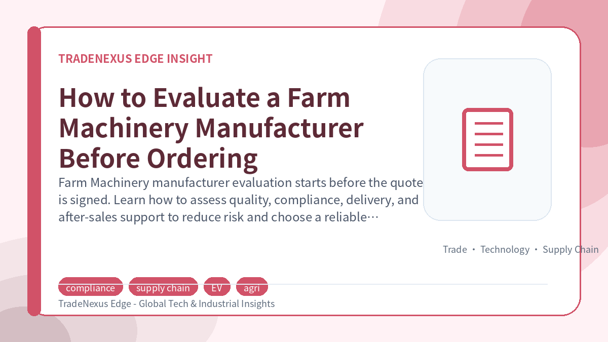 How to Evaluate a Farm Machinery Manufacturer Before Ordering