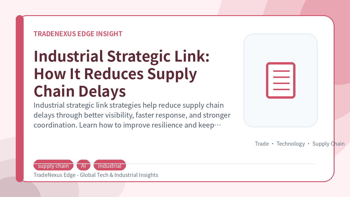 Industrial Strategic Link: How It Reduces Supply Chain Delays