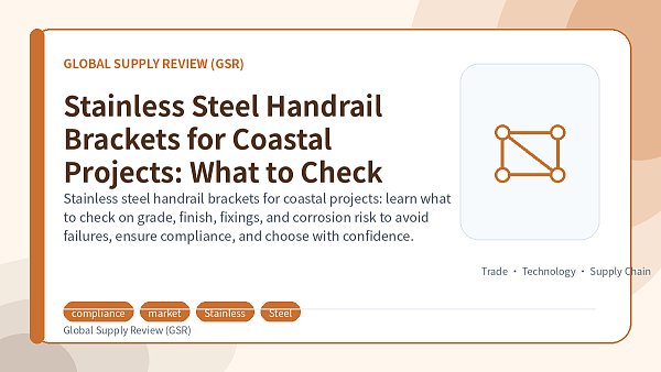 Stainless Steel Handrail Brackets for Coastal Projects: What to Check