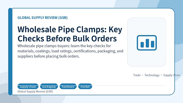 Wholesale Pipe Clamps: Key Checks Before Bulk Orders