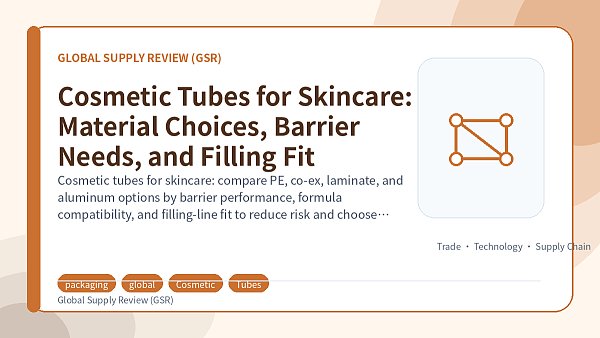 Cosmetic Tubes for Skincare: Material Choices, Barrier Needs, and Filling Fit