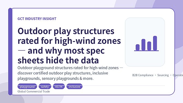 Outdoor play structures rated for high-wind zones — and why most spec sheets hide the data