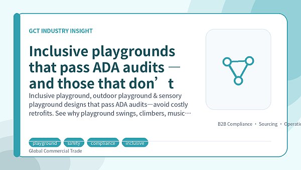 Inclusive playgrounds that pass ADA audits — and those that don’t