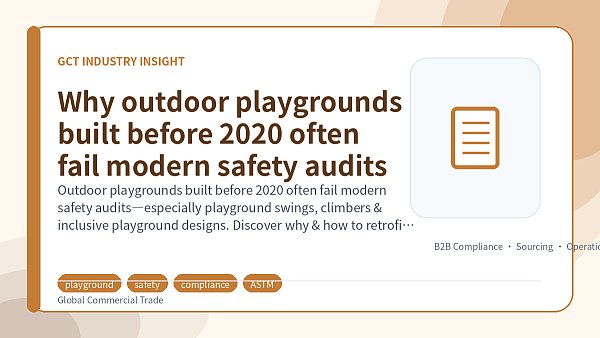 Why outdoor playgrounds built before 2020 often fail modern safety audits