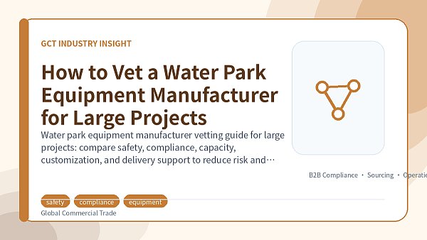 How to Vet a Water Park Equipment Manufacturer for Large Projects