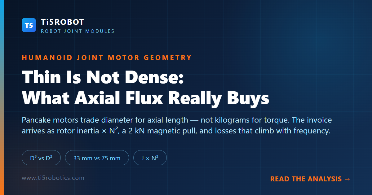 Fin ne signifie pas dense : ce que les moteurs à flux axial apportent réellement à une articulation humanoïde